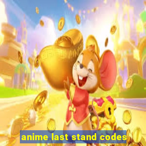 anime last stand codes